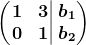 \left ( \left.\beginmatrix 1 &3 \\0 &1 \endmatrix\right| \beginmatrix b1\\b2 \endmatrix\right )